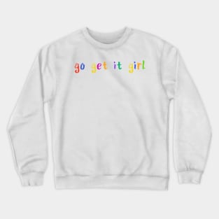 go get it girl Crewneck Sweatshirt